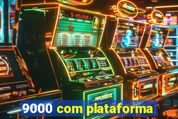 9000 com plataforma
